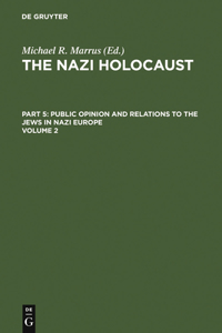 Nazi Holocaust. Part 5: Public Opinion and Relations to the Jews in Nazi Europe. Volume 2