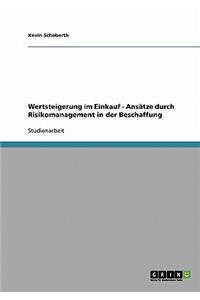 Wertsteigerung Im Einkauf. Ansatze Durch Risikomanagement in Der Beschaffung