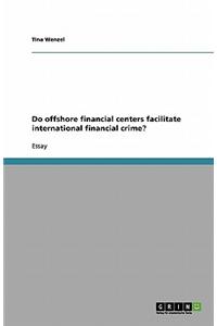 Do Offshore Financial Centers Facilitate International Financial Crime?