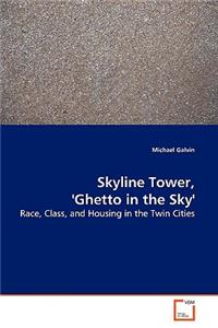 Skyline Tower, 'Ghetto in the Sky'