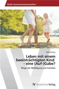 Leben mit einem beeinträchtigten Kind - eine (Auf-)Gabe?