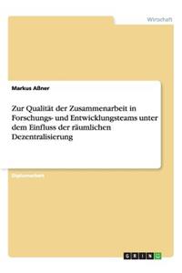 Zur Qualität der Zusammenarbeit in Forschungs- und Entwicklungsteams unter dem Einfluss der räumlichen Dezentralisierung