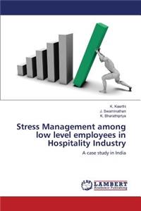 Stress Management among low level employees in Hospitality Industry