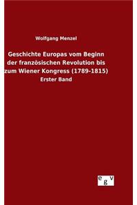 Geschichte Europas vom Beginn der französischen Revolution bis zum Wiener Kongress (1789-1815)