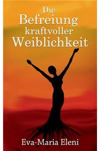 Die Befreiung kraftvoller Weiblichkeit
