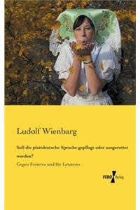 Soll die plattdeutsche Sprache gepflegt oder ausgerottet werden?