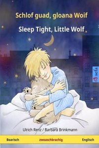 Schlof Guad, Kloana Woif - Sleep Tight, Little Wolf. Zwoasprochigs Kindabuach (Bavarian - Englisch)