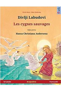 Divlji Labudovi – Les cygnes sauvages. Dvojezicna djecji knjiga prema jednoj bajci od Hansa Christiana Andersena (hrvatski – francuski) (www.childrens-books-bilingual.com)