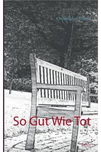 So gut wie tot