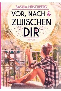 Vor, nach und zwischen dir