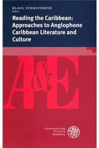 Reading the Caribbean: Approaches to Anglophone Caribbean Literature and Culture