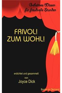 Frivol! Zum Wohl!