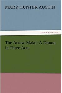 Arrow-Maker A Drama in Three Acts