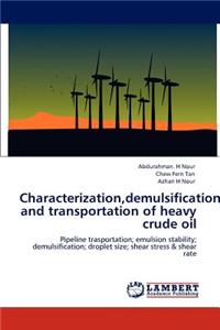 Characterization, demulsification and transportation of heavy crude oil