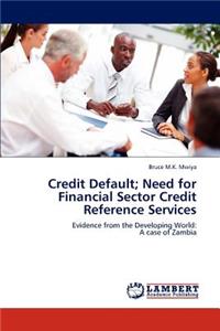 Credit Default; Need for Financial Sector Credit Reference Services
