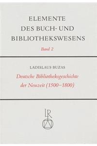Deutsche Bibliotheksgeschichte Der Neuzeit (1500 Bis 1800)