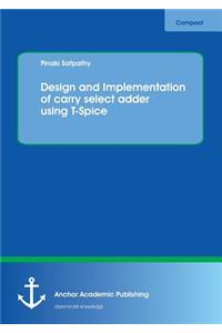 Design and Implementation of carry select adder using T-Spice