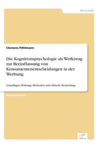 Kognitionspsychologie als Werkzeug zur Beeinflussung von Konsumentenentscheidungen in der Werbung