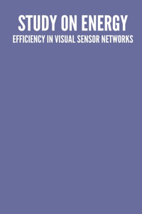 study on energy efficiency in visual sensor networks