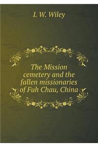 The Mission cemetery and the fallen missionaries of Fuh Chau, China