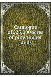 Catalogue of 525,000 Acres of Pine Timber Lands