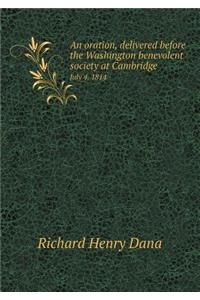 An Oration, Delivered Before the Washington Benevolent Society at Cambridge July 4, 1814