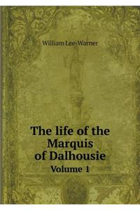 The Life of the Marquis of Dalhousie Volume 1
