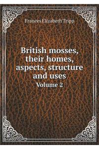British Mosses, Their Homes, Aspects, Structure and Uses Volume 2