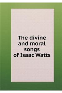 The Divine and Moral Songs of Isaac Watts