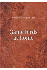 Game Birds at Home