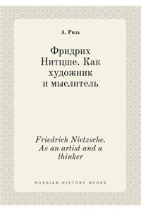 Friedrich Nietzsche. As an artist and a thinker