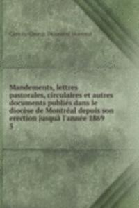 Mandements, lettres pastorales, circulaires et autres documents publies dans le diocese de Montreal depuis son erection jusqua l'annee 1869