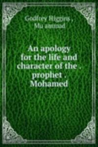apology for the life and character of the . prophet . Mohamed