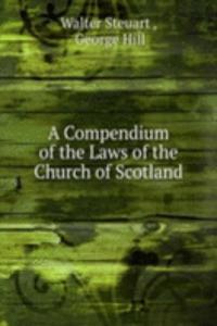 Compendium of the Laws of the Church of Scotland
