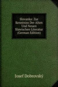 Slovanka: Zur Kenntniss Der Alten Und Neuen Slawischen Literatur (German Edition)