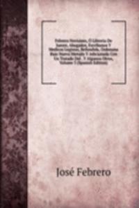 Febrero Novisimo, O Libreria De Jueces, Abogados, Escribanos Y Medicos Legistas, Refundida, Ordenana Bajo Nuevo Metodo Y Adicionada Con Un Tratado Del . Y Algunos Otros, Volume 3 (Spanish Edition)