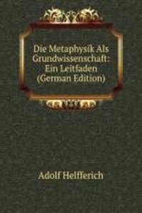 Die Metaphysik Als Grundwissenschaft