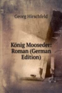 Konig Mooseder: Roman (German Edition)