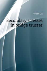 Secondary Stresses in Bridge Trusses: Introducing the Graphic Method of Deformation Contour and Its Analytic Solution with Scientific Arrangement of Computations .