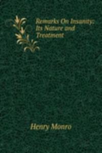 Remarks On Insanity: Its Nature and Treatment