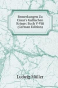 Bemerkungen Zu Casar's Gallischen Kriege: Buch V-Viii (German Edition)