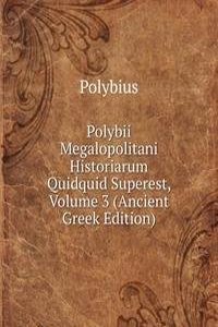 Polybii Megalopolitani Historiarum Quidquid Superest, Volume 3 (Ancient Greek Edition)