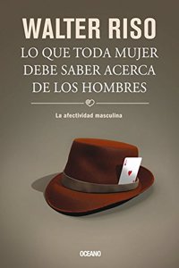 Lo Que Toda Mujer Debe Saber Acerca de Los Hombres: La Afectividad Masculina