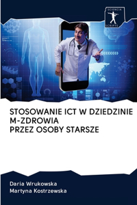 Stosowanie Ict W Dziedzinie M-Zdrowia Przez Osoby Starsze