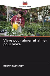Vivre pour aimer et aimer pour vivre