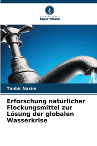 Erforschung natürlicher Flockungsmittel zur Lösung der globalen Wasserkrise