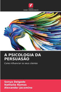 A Psicologia Da Persuasão