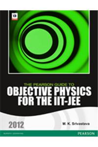 The Pearson Guide To Objective Physics For The IIT-JEE 2012