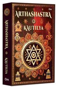 Arthashastra by Kautilya: A Visionary Guide to Power | Politics | Victory | Strategy | Governance | Leadership and Policy | Ancient India | Indiaâ€™s Mauryan Strategist