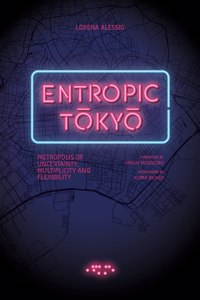 Entropic Tokyo: Metropolis of Uncertainty, Multiplicity and Flexibility